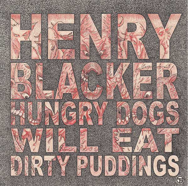 Henry Blacker " Hungry Dogs Will Eat Dirty Pudding" LP